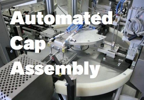 What is Automated Cap Assembly and How Does it Work?